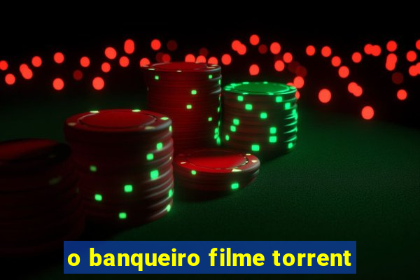 o banqueiro filme torrent